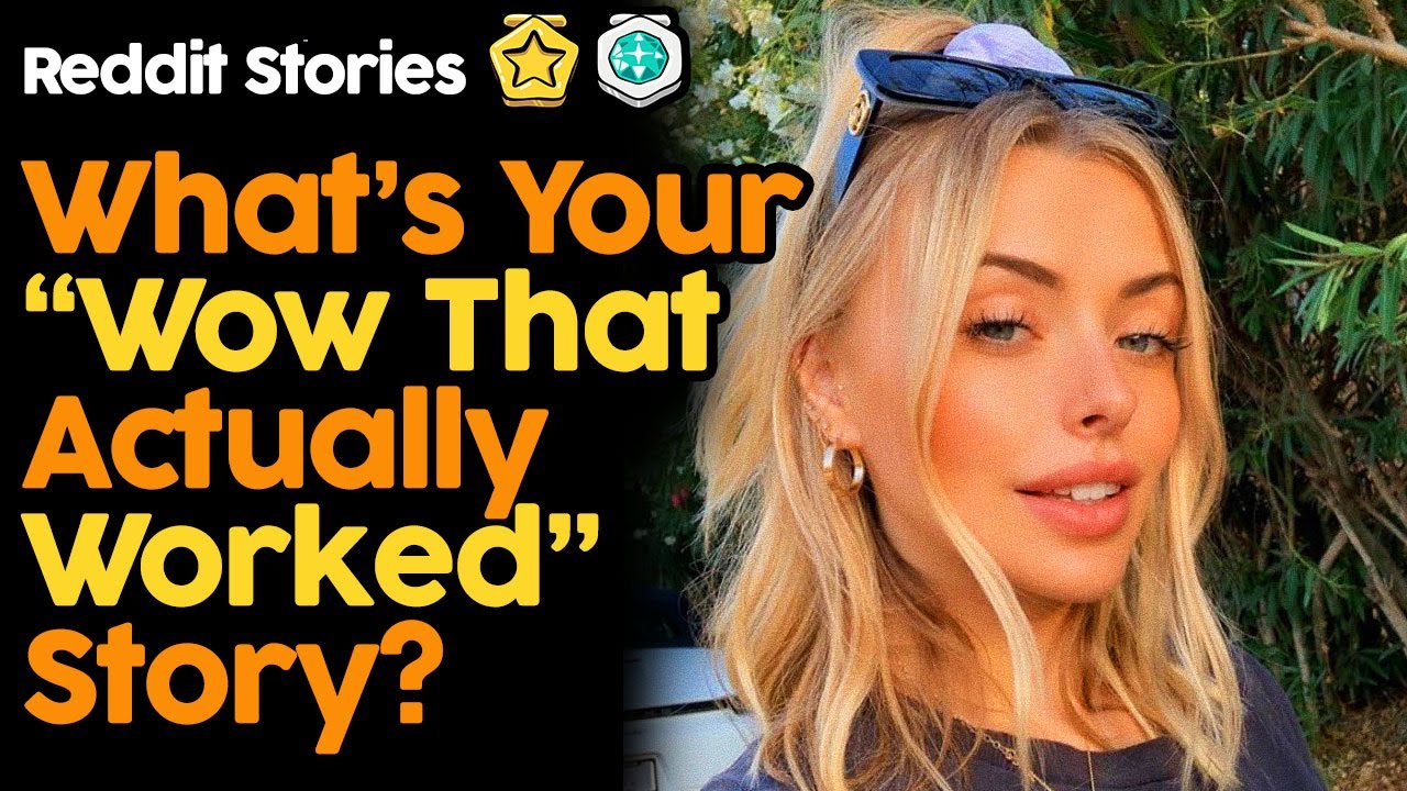 What s Your Wow That Actually Worked Story Reddit Stories YouTube