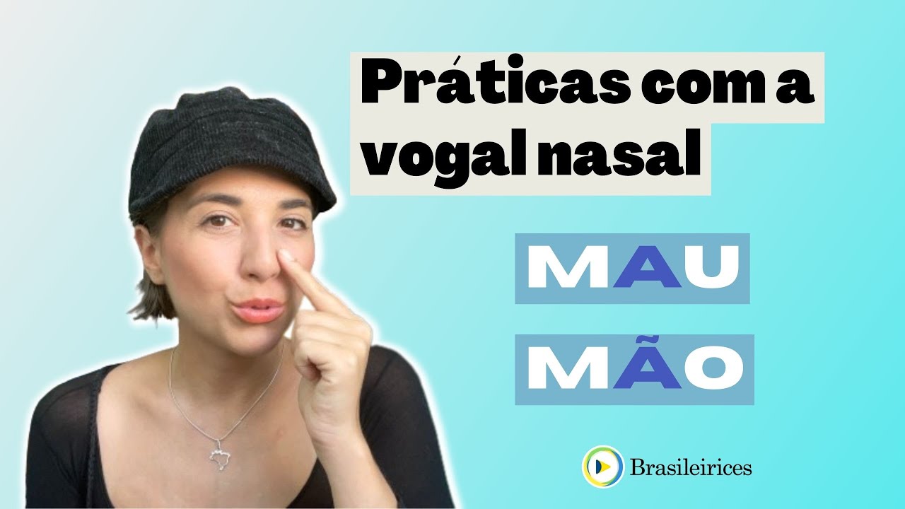 PRÁTICAS DE PRONÚNCIA DAS VOGAIS NASAIS | Brasileirices