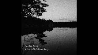 Desolate Tapes - Where All Life Fades Away​.​.​. (2018)