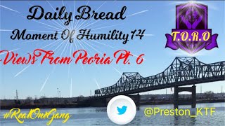 Daily Bread Word | Moment Of Humility #14 | Views From Peoria Pt.6 - Got Favor? #RealOneGang 🌎🔐