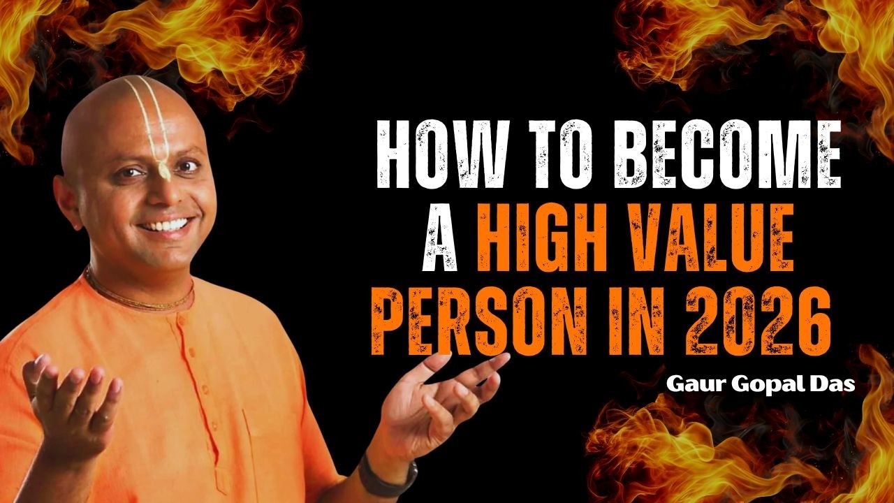 How to Become a High Value person in 2026 | Gaur Gopal Das