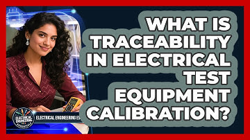 What Is Traceability In Electrical Test Equipment Calibration? - Electrical Engineering Essentials