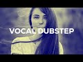 VOCAL DUBSTEP MIX - DECEMBER 2014