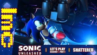 SHATTERED | Sonic Unleashed (360) - Session 1 Part 1