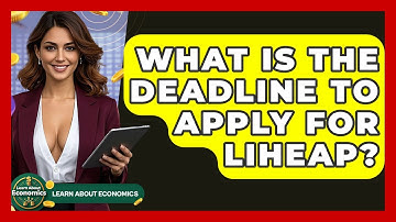 What Is The Deadline To Apply For LIHEAP? - Learn About Economics