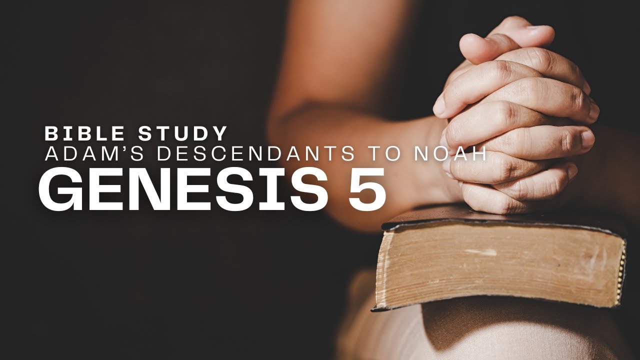 BIBLE STUDY | Genesis Chapter 5 | Adam's Descendants to Noah... - YouTube