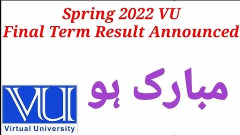 Congratulation VU Final term result spring 2022 announced | check your final term result spring 2022