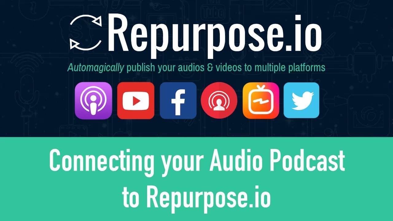 Connecting Your Audio Podcast To Repurpose.io