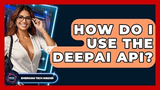 How Do I Use The DeepAI API? - Emerging Tech Insider