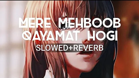 Mere Mehboob Qayamat Hogi [Slowed+Reverb] - Sanam | ReverbiX