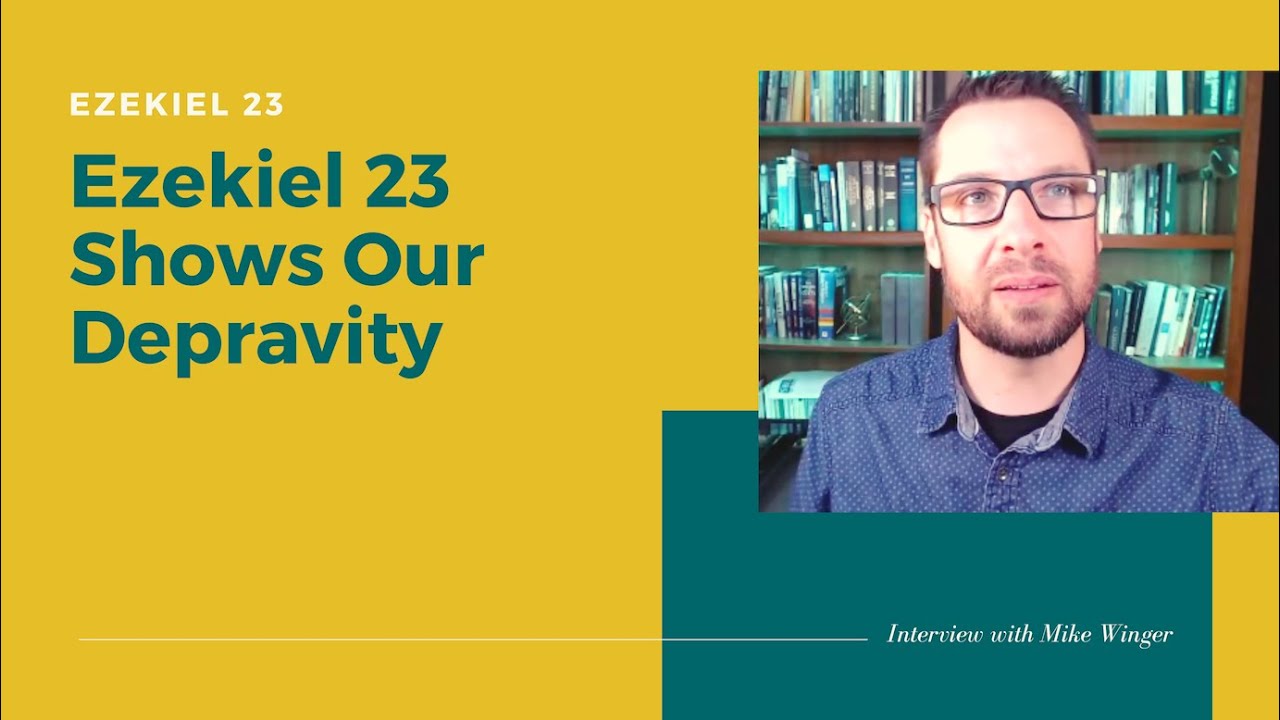 What's Going on in Ezekiel 23? | Interview with Mike Winger