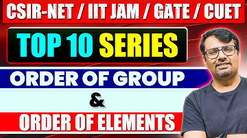 Order of Group and Elements in Group |Top Ten Series for CSIR NET, IIT JAM, GATE & CUET | By GP Sir