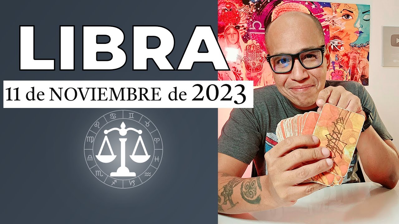 LIBRA | Horóscopo de hoy 11 de Noviembre 2023 - YouTube