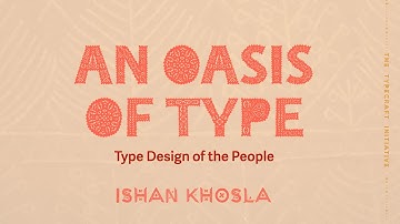 ATypI 2020: An Oasis of Type. A talk by Ishan Khosla. October 31, 2020