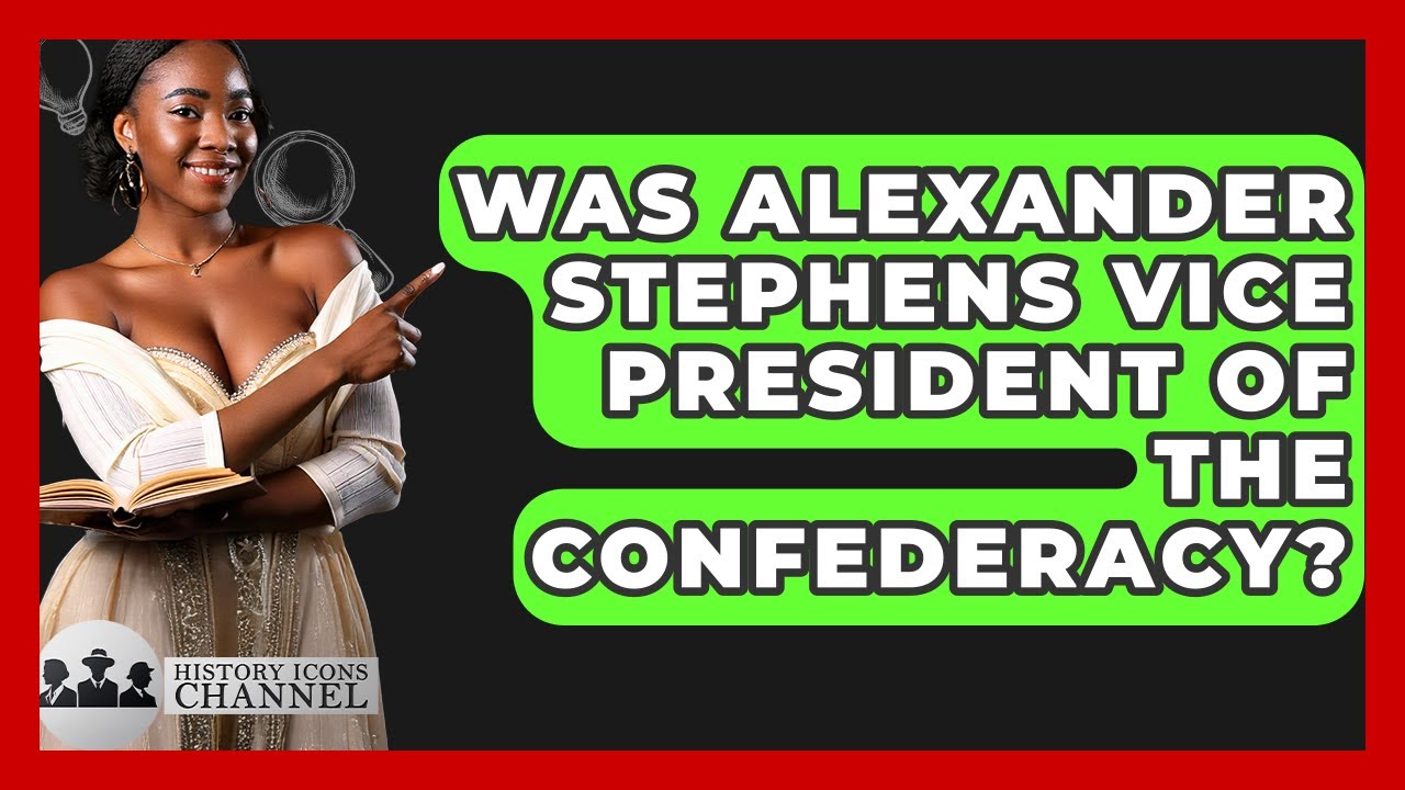 Was Alexander Stephens Vice President Of The Confederacy? - History Icons Channel