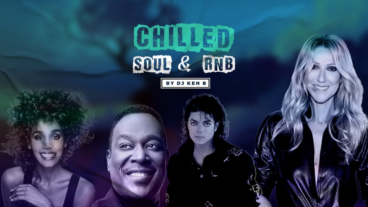 CHILLED SOUL  RB OLDIES   DJ KENB CELINE DION WESTLIFE BACKSTREET BOYS WHITNEY HOUSTON