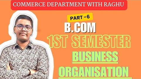 BUSINESS ORGANISATION | PART -6 | B.COM 1ST SEMESTER | MGKVP, HCPGC, UP COLLEGE, BHU ETC | BY CDR|