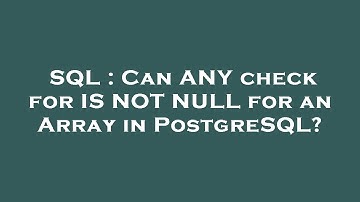 SQL : Can ANY check for IS NOT NULL for an Array in PostgreSQL?