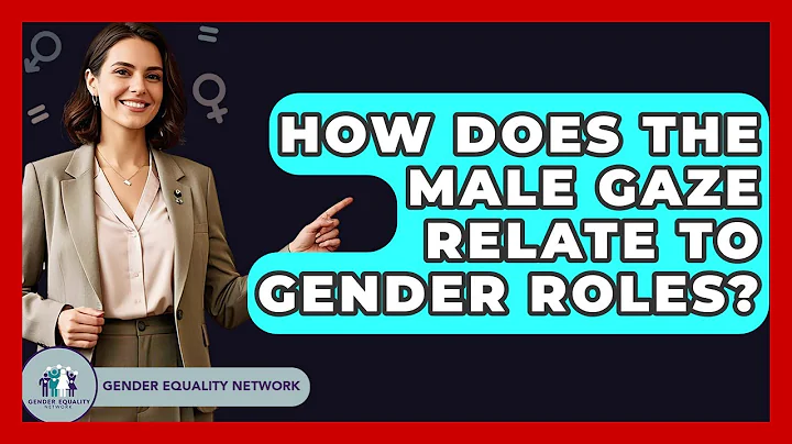 How Does The Male Gaze Relate To Gender Roles? - Gender Equality Network
