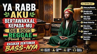 SUPER BASS Reggae Spiritual Terbaik 2026 ~ Ya Rabb Aku Bertawakkal Kepada-Mu | Dub Roots Reggae