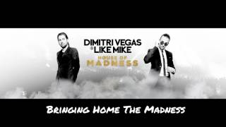 Dimitri Vegas & Like Mike - Bringing Home The Madness