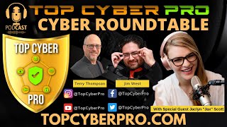 Top Cyber Pro Podcast - Cyber Roundtable with Jim West and Jax Scott