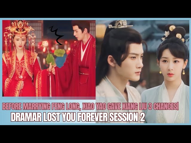 Before marrying Feng Long, Xiao Yao gave Xiang Liu 3 chances| Drama Lost You Forever S2 class=