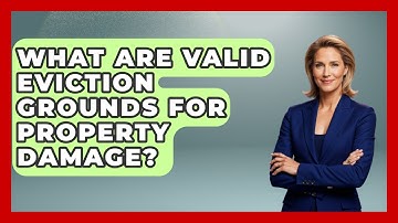 What Are Valid Eviction Grounds For Property Damage? - Mastering Property Management