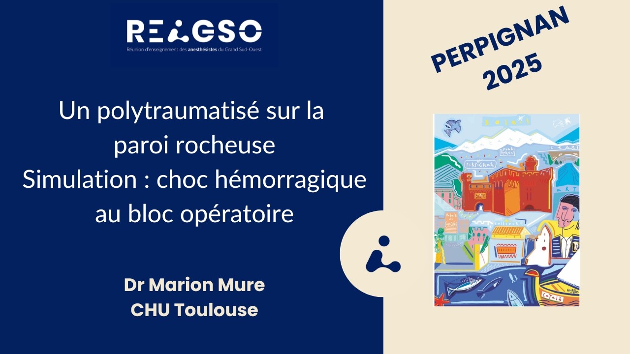 Un polytraumatisé sur la paroi rocheuse. Simulation : choc hémorragique au bloc – Dr Mure | REAGSO