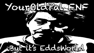 YourOldPal FNF but it’s EddsWorld (+FLM/MIDI)