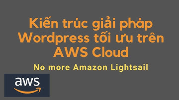 Kiến trúc giải pháp Wordpress tối ưu chạy trên AWS