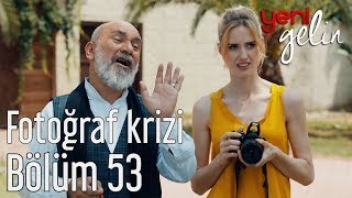 Yeni Gelin 53. Bölüm (Sezon Finali) - Fotoğraf Krizi