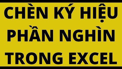 CHÈN KÝ HIỆU PHẦN NGHÌN TRONG EXCEL