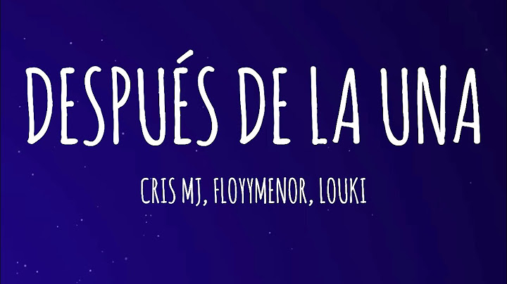 Cris MJ, FloyyMenor, LOUKI - Después De La Una (Letra/Lyrics)