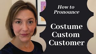 How to Pronounce COSTUME, CUSTOM, CUSTOMER - English Pronunciation Lesson