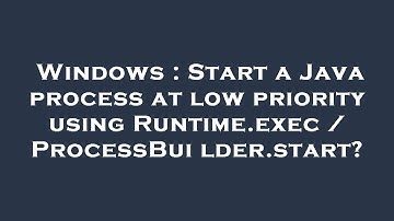 Windows : Start a Java process at low priority using Runtime.exec / ProcessBuilder.start?