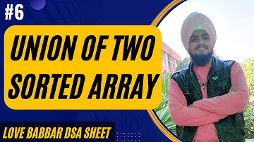 Q6: Union of Two Sorted Array || @LoveBabbar dsa sheet