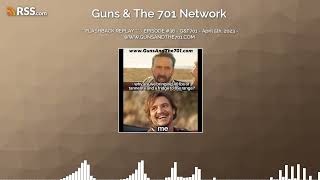 ***FLASHBACK REPLAY*** - EPISODE #36 - G&T701 - April 5th, 2023 - WWW.GUNSANDTHE701.COM