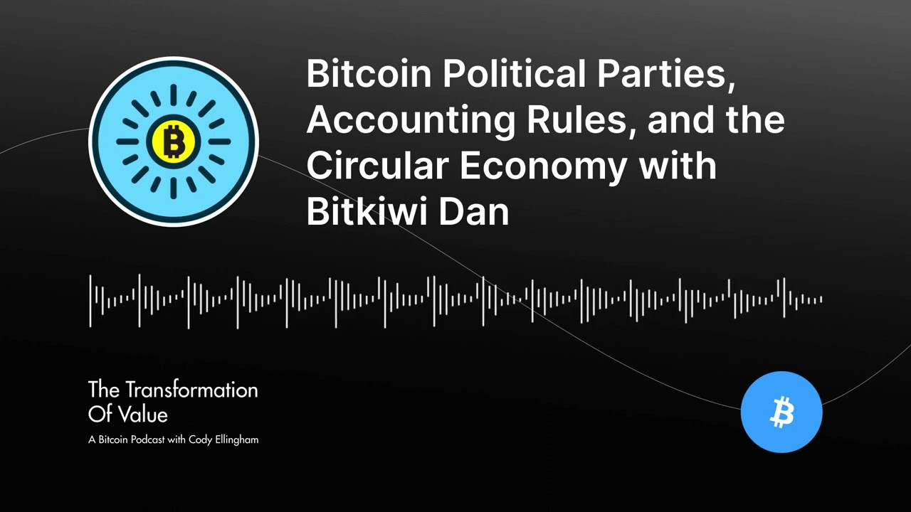 Bitcoin Political Parties, Accounting Rules, and the Circular Economy with  Bitkiwi Dan