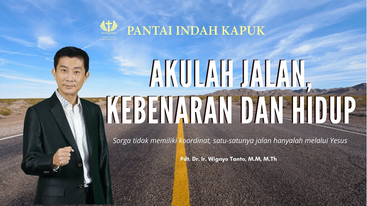 Akulah Jalan, Kebenaran, dan Hidup - Pdt. Dr. Ir. Wignyo Tanto, M.M, M.Th