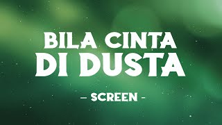 Screen - Bila Cinta Di Dusta