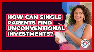 How Can Single Parents Find Unconventional Investments? - Single Parent Support Hub