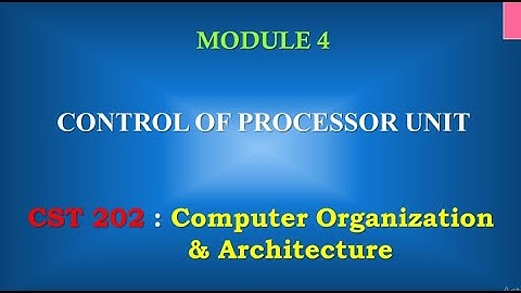 Control of processor unit | M4_4 | CST 202 Computer Organisation and Architecture
