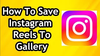 How To Save Instagram Reels To Your Gallery 2024