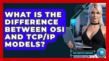 What Is The Difference Between OSI And TCP/IP Models? - Your Computer Companion