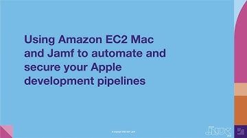 Using Amazon EC2 Mac and Jamf to automate and secure your Apple development pipelines | JNUC 2021