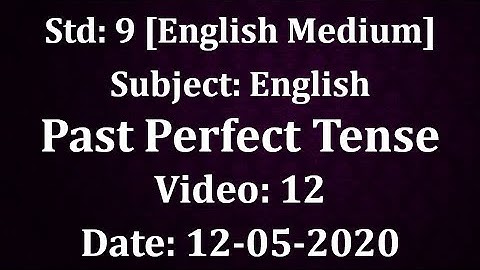 Std9 Englis "Past Perfect Tense" Video:12 Date:12-05-2020