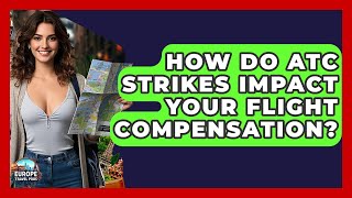 How Do ATC Strikes Impact Your Flight Compensation - Europe Travel Pros