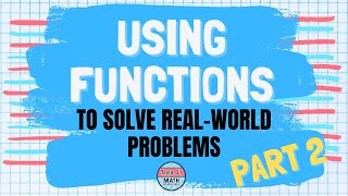 Using Functions to Solve Real World Problems Part 2