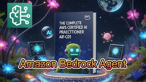 AWS AI Practitioner (AIF-C01) Exam Cram 8 - Master Amazon Bedrock Agent
